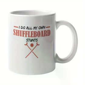 "I Do All My Own Shuffleboard Stunts" 11oz White Ceramic Mug with Double-Sided Humorous Print - Perfect Gift for